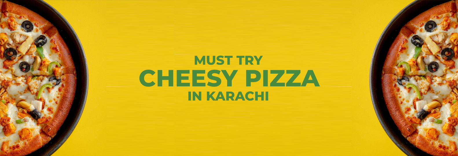 Must Try Cheesy Pizza in Karachi